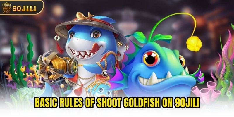 Basic rules of Shoot goldfish on 90jili
