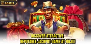 Discover Attractive Reputable Jackpot Game At 90jili