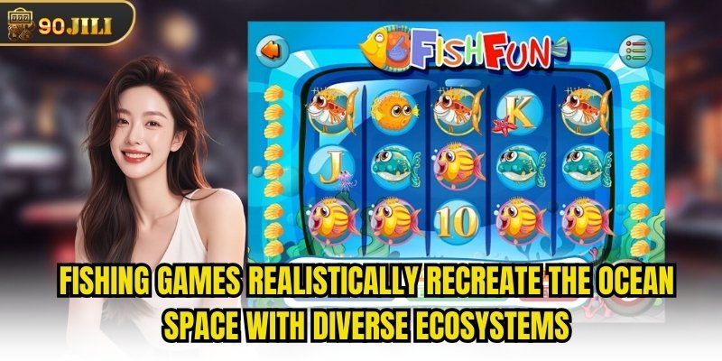 Fishing games realistically recreate the ocean space with diverse ecosystems
