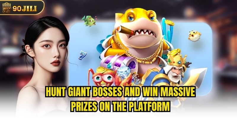 Hunt giant bosses and win massive prizes on the platform