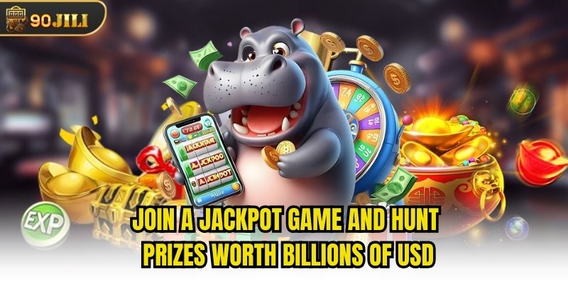 Join a Jackpot game and hunt prizes worth billions of usd