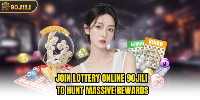 Join Lottery Online 90jili To Hunt Massive Rewards