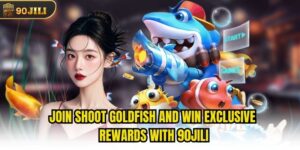 Join Shoot Goldfish And Win Exclusive Rewards With 90jili
