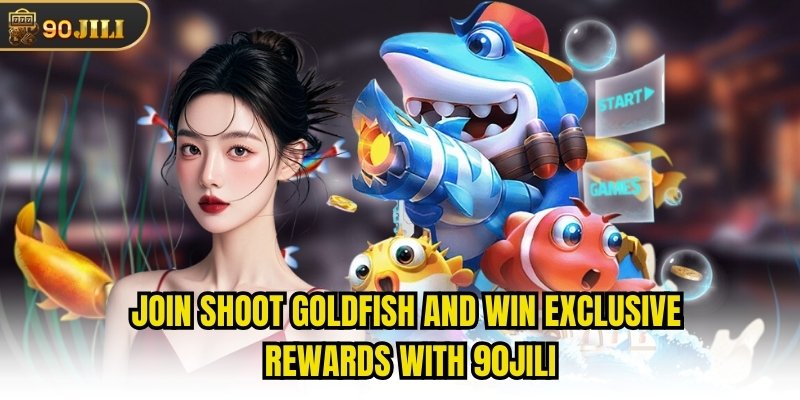 Join Shoot Goldfish And Win Exclusive Rewards With 90jili