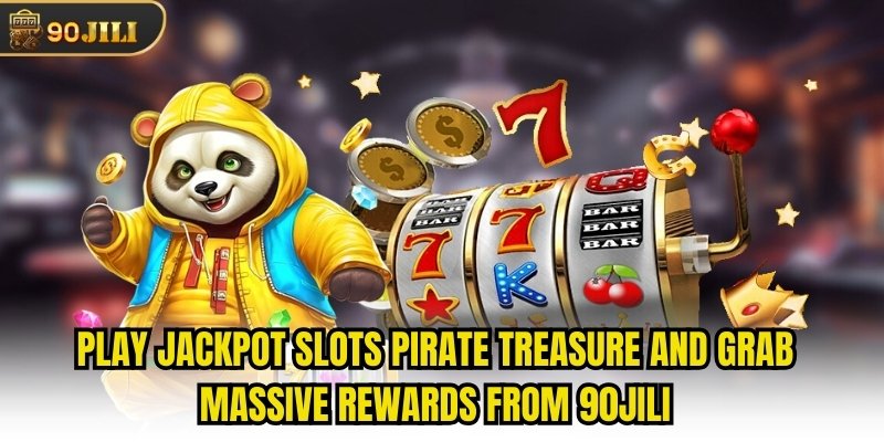 Play Jackpot slots Pirate Treasure and grab massive rewards from 90jili