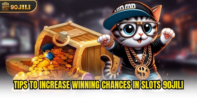 Tips to increase winning chances in Slots 90jili