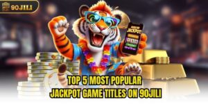 Top 5 Most Popular Jackpot Game Titles On 90jili