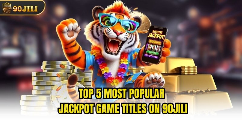 Top 5 Most Popular Jackpot Game Titles On 90jili